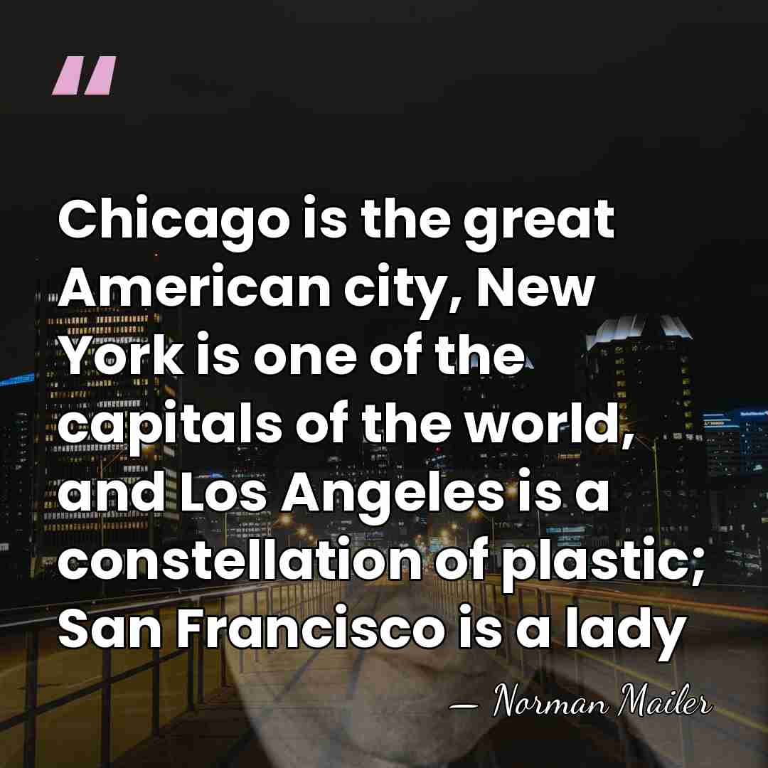 Chicago is the great American city, New York is one of the&hellip; - Norman Mailer