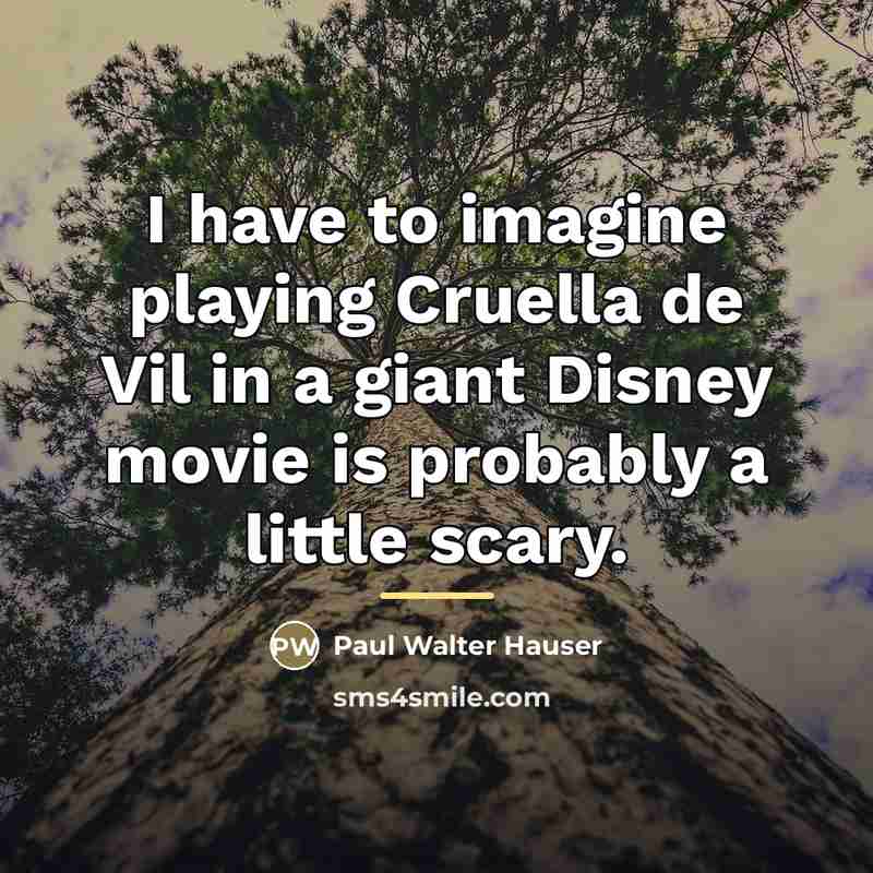 “I have to imagine playing Cruella de Vil in a…” quote by Paul Walter Hauser