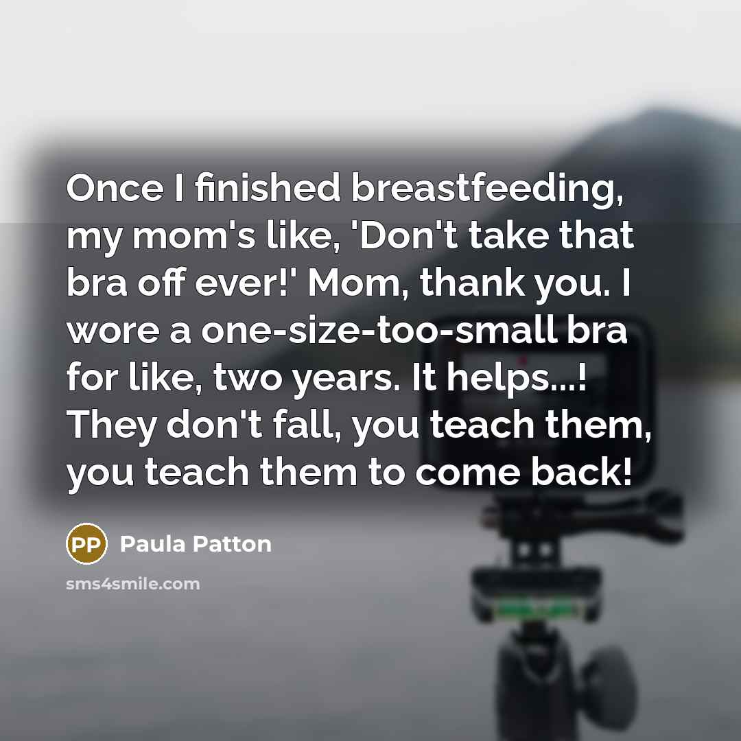 “Once I finished breastfeeding, my mom's like, 'Don't take that…” quote by Paula Patton