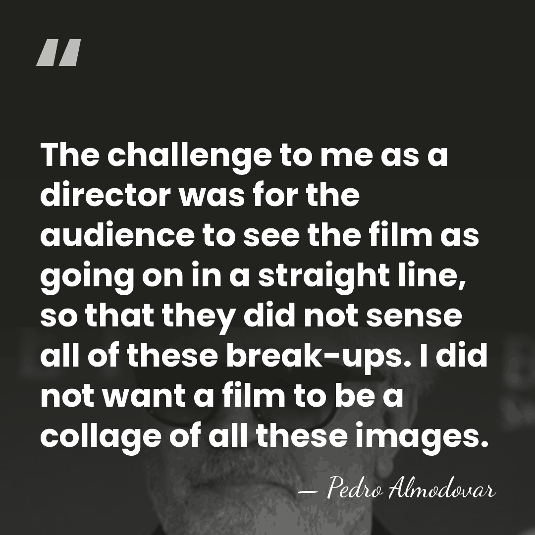 The challenge to me as a director was for the audience to&hellip; - Pedro Almodovar