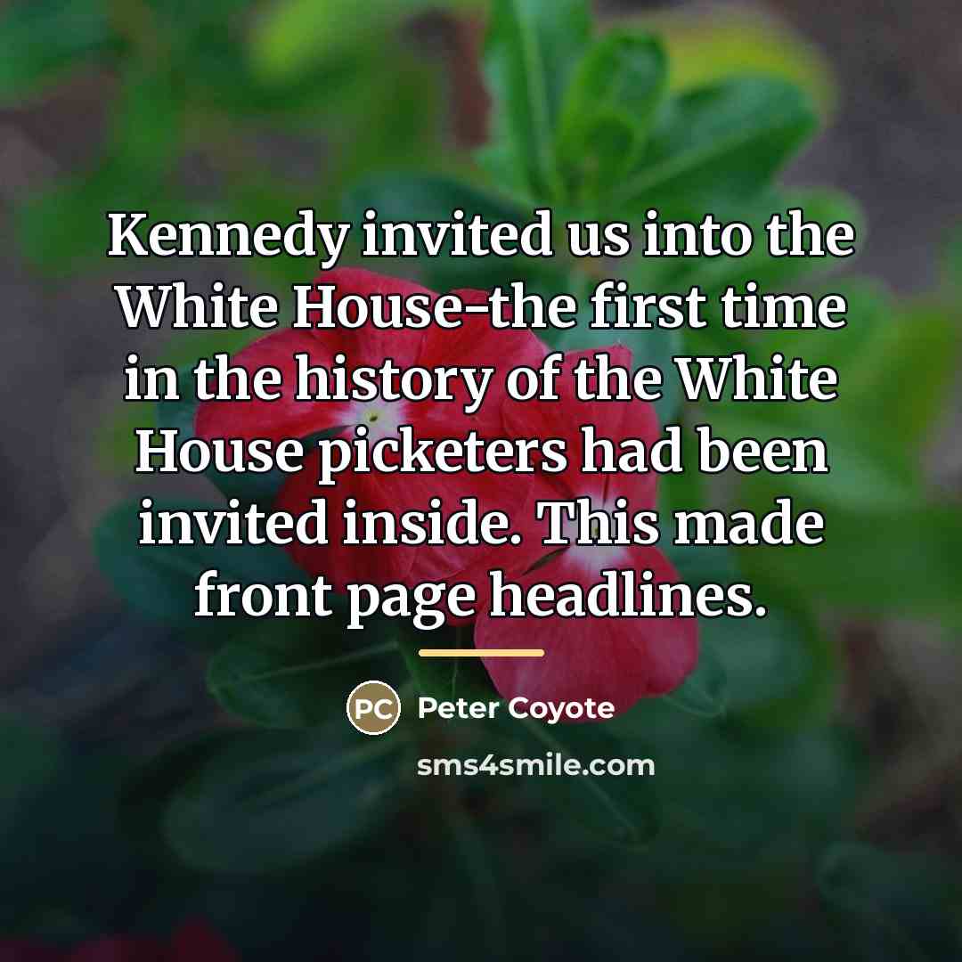 “Kennedy invited us into the White House-the first time in…” quote by Peter Coyote