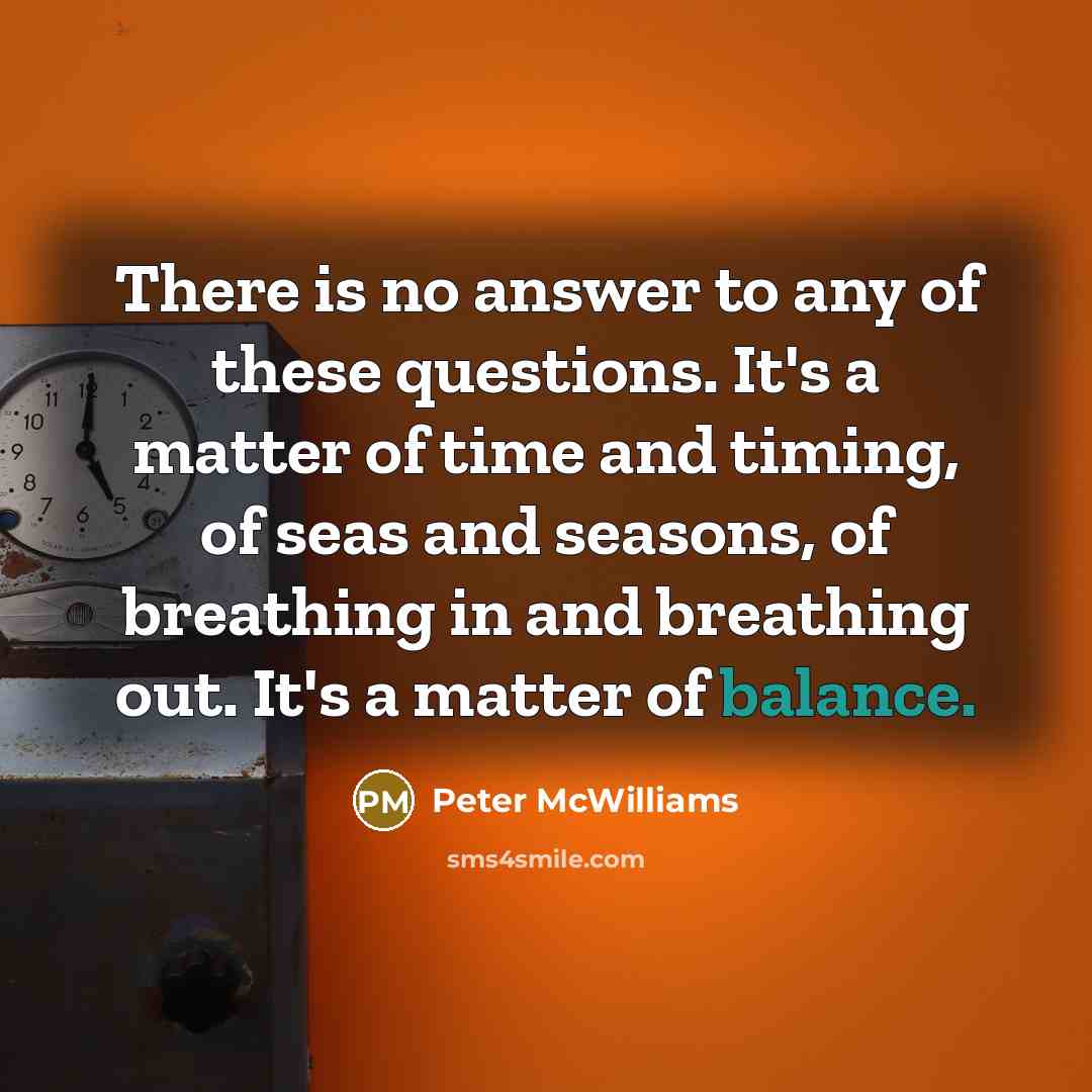 “There is no answer to any of these questions. It's…” quote by Peter McWilliams