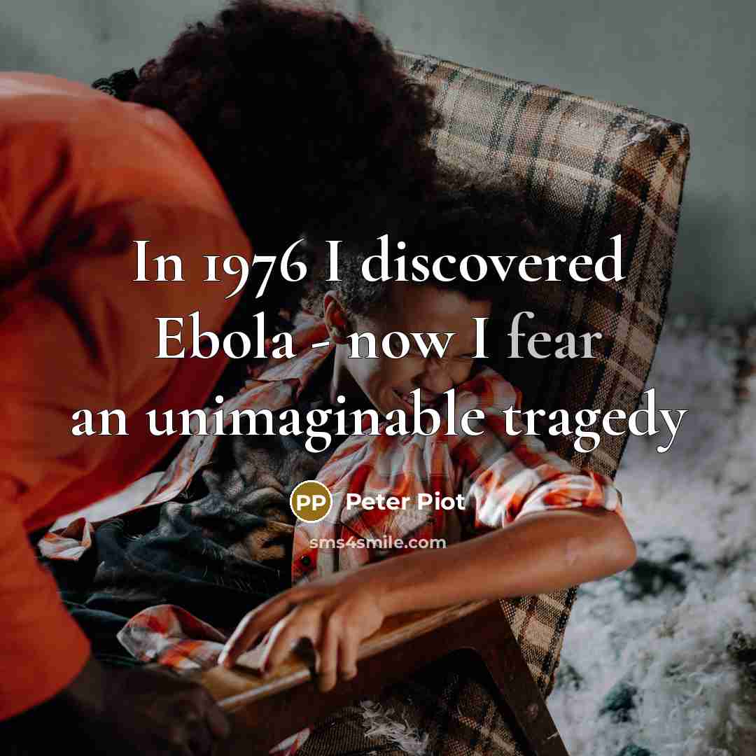 “In 1976 I discovered Ebola - now I fear an…” quote by Peter Piot