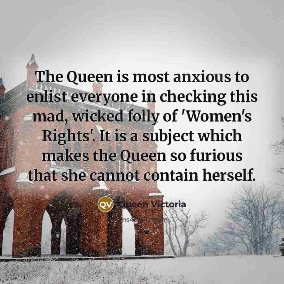 “The Queen is most anxious to enlist everyone in checking…” quote by Queen Victoria