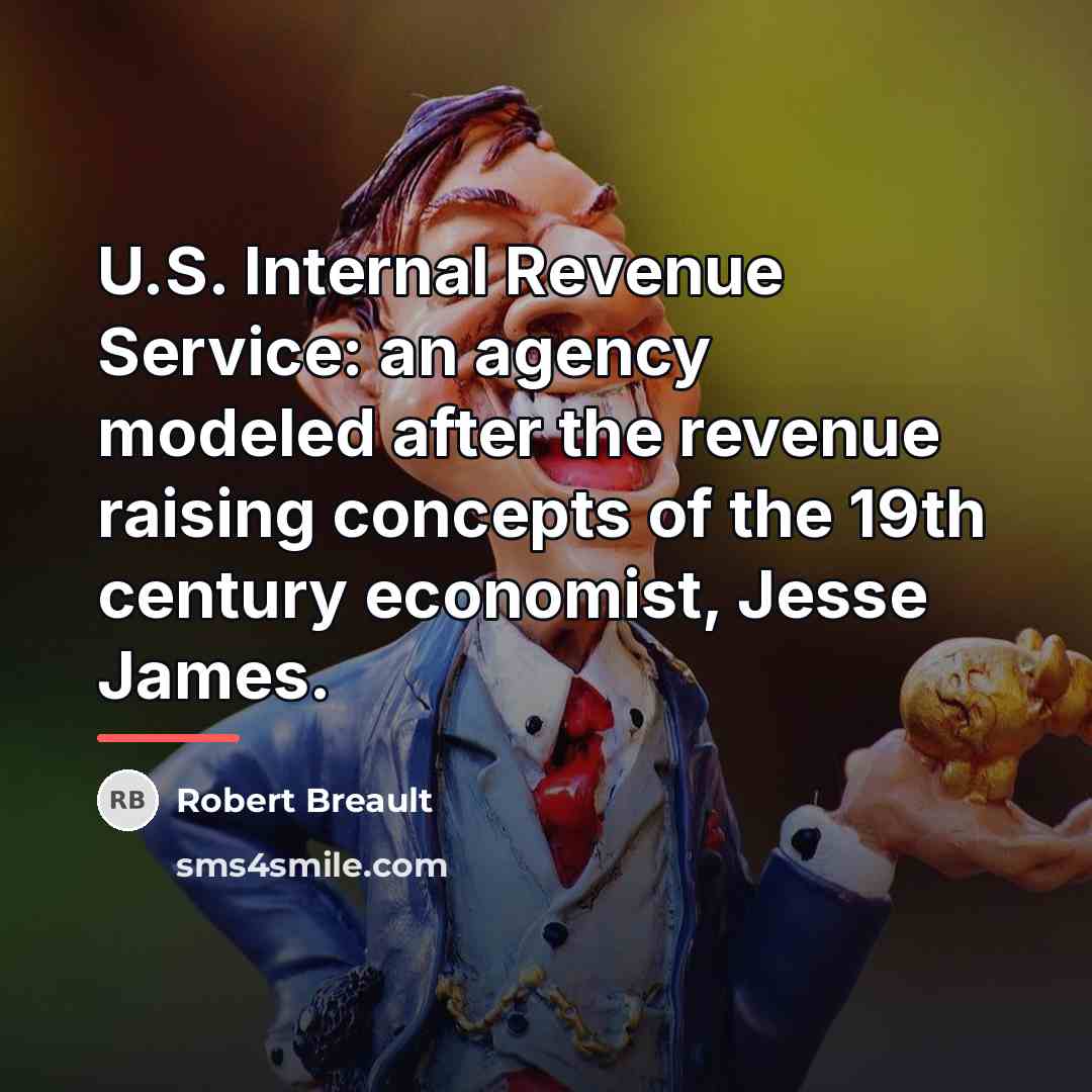“U.S. Internal Revenue Service: an agency modeled after the revenue…” quote by Robert Breault