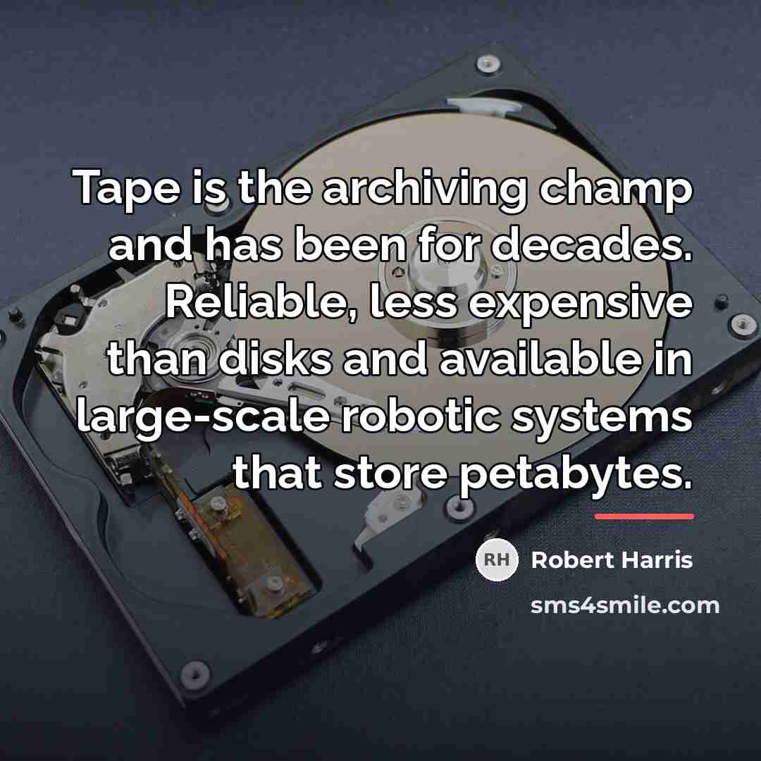 “Tape is the archiving champ and has been for decades.…” quote by Robert Harris