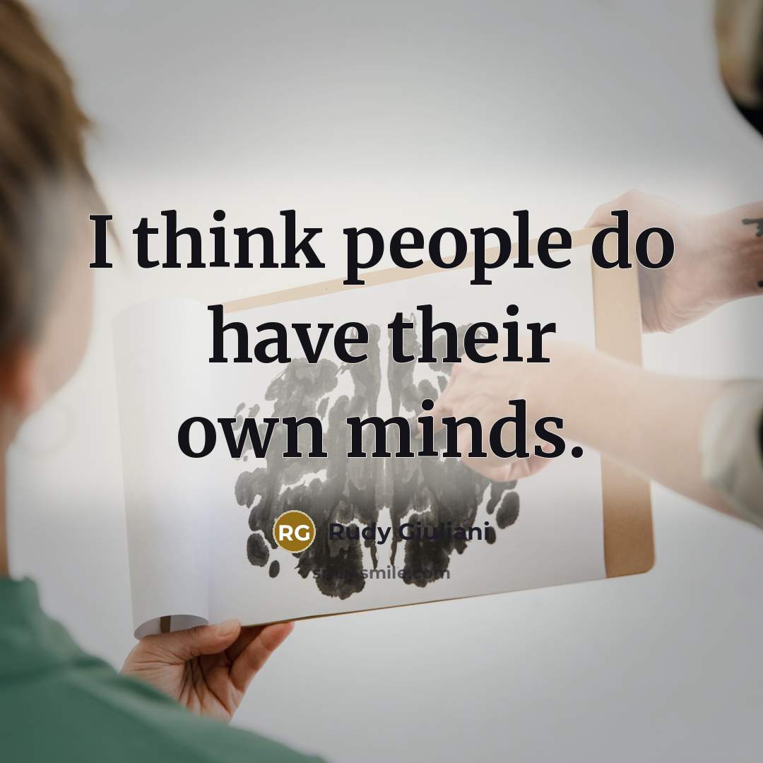 “I think people do have their own minds.…” quote by Rudy Giuliani