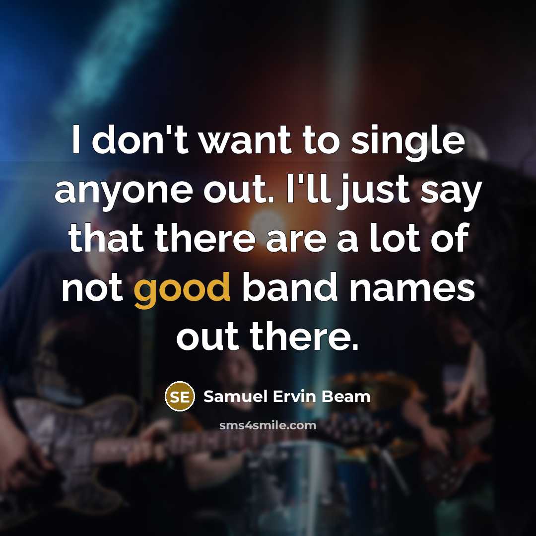 “I don't want to single anyone out. I'll just say…” quote by Samuel Ervin Beam