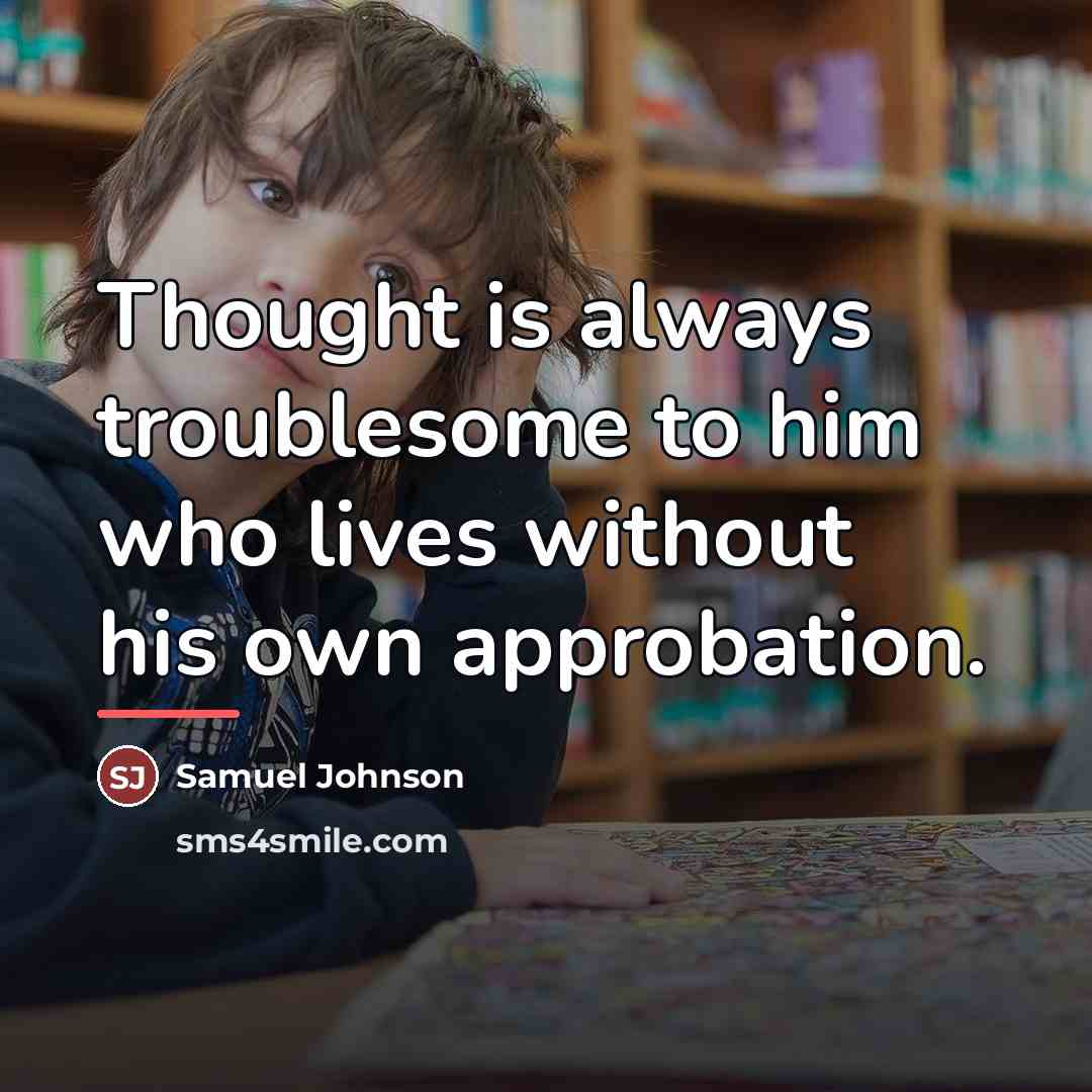 “Thought is always troublesome to him who lives without his…” quote by Samuel Johnson