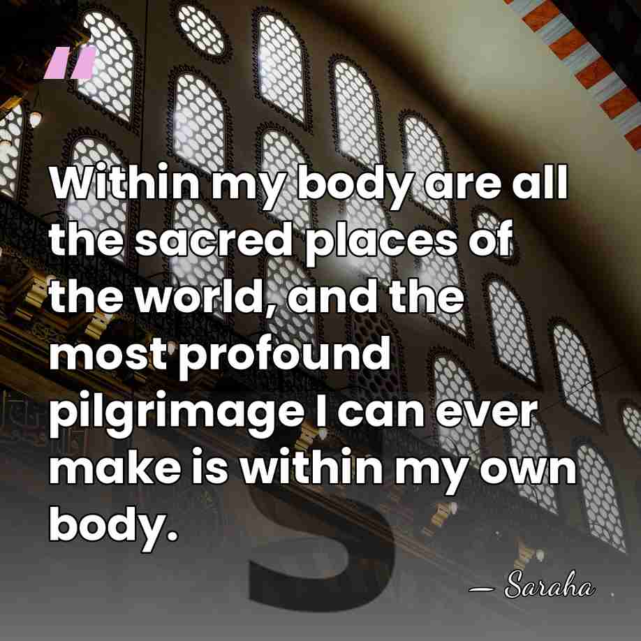 Within my body are all the sacred places of the world, and&hellip; - Saraha