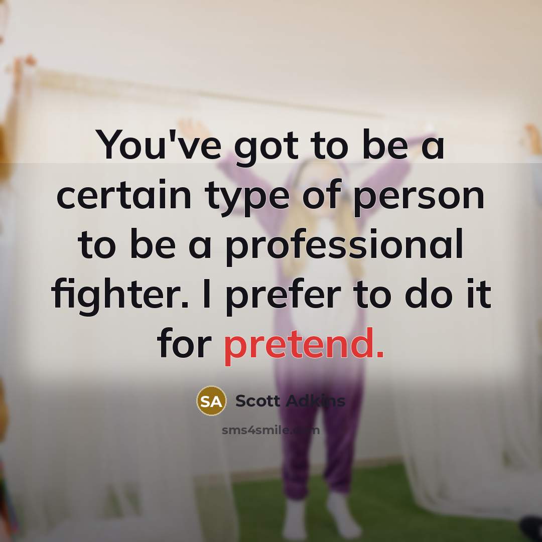 “You've got to be a certain type of person to…” quote by Scott Adkins