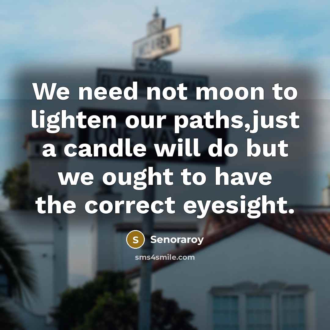 “We need not moon to lighten our paths,just a candle…” quote by Senoraroy