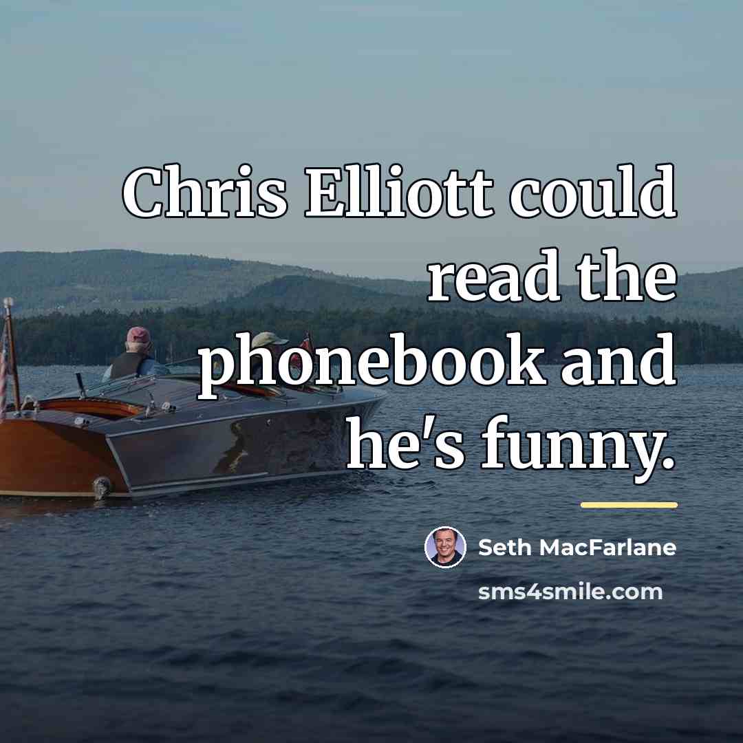 “Chris Elliott could read the phonebook and he's funny.…” quote by Seth MacFarlane