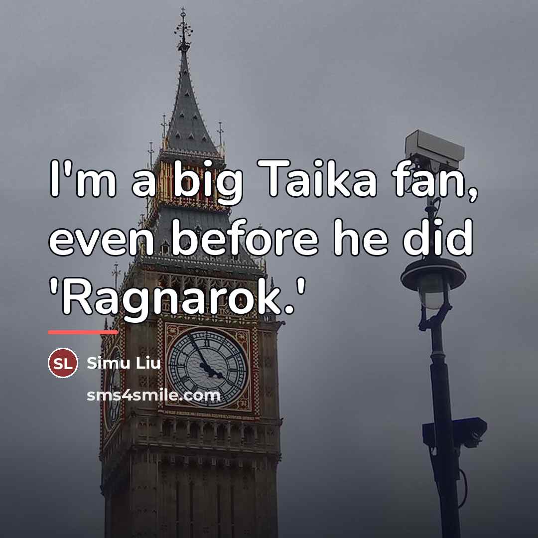 “I'm a big Taika fan, even before he did 'Ragnarok.'…” quote by Simu Liu