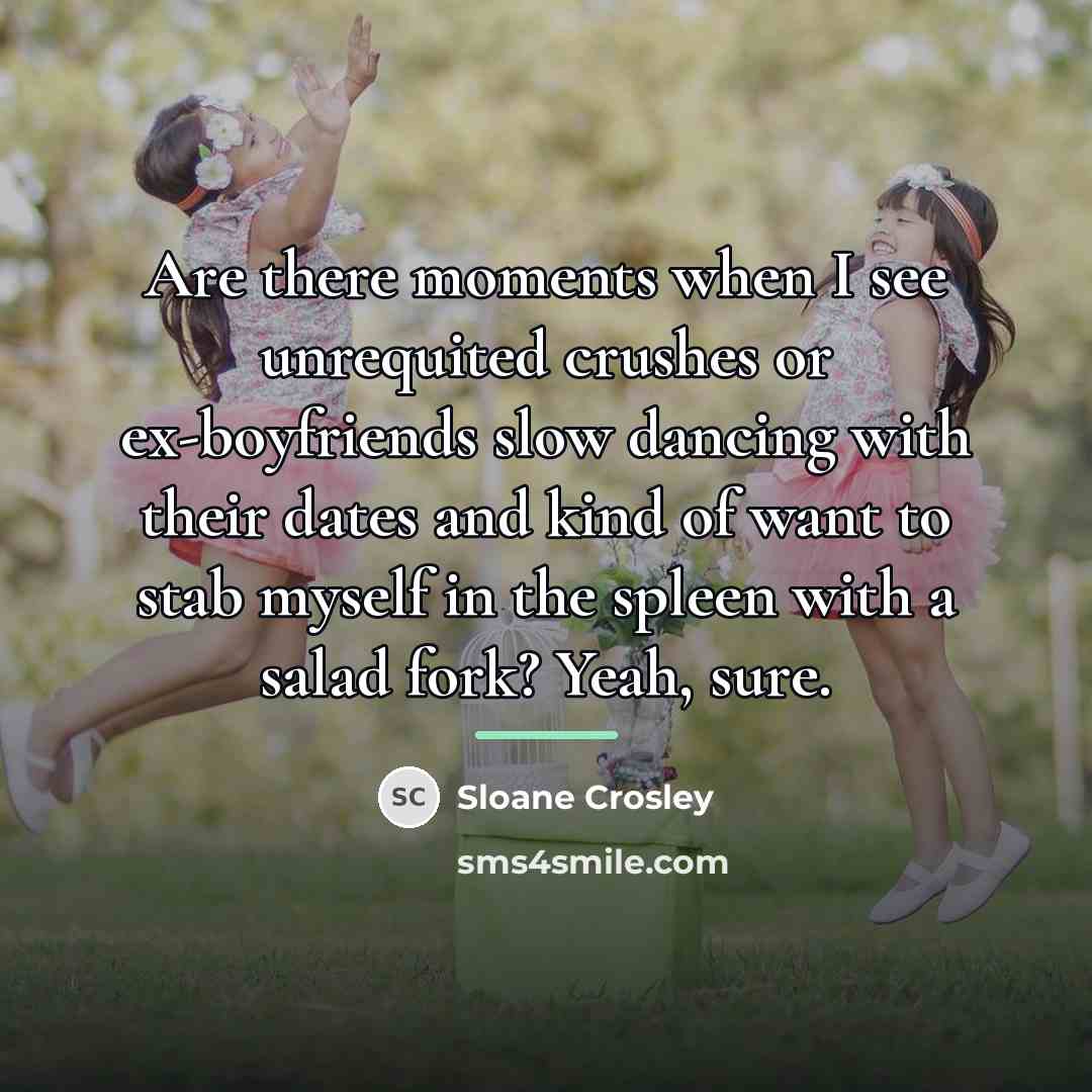 “Are there moments when I see unrequited crushes or ex-boyfriends…” quote by Sloane Crosley