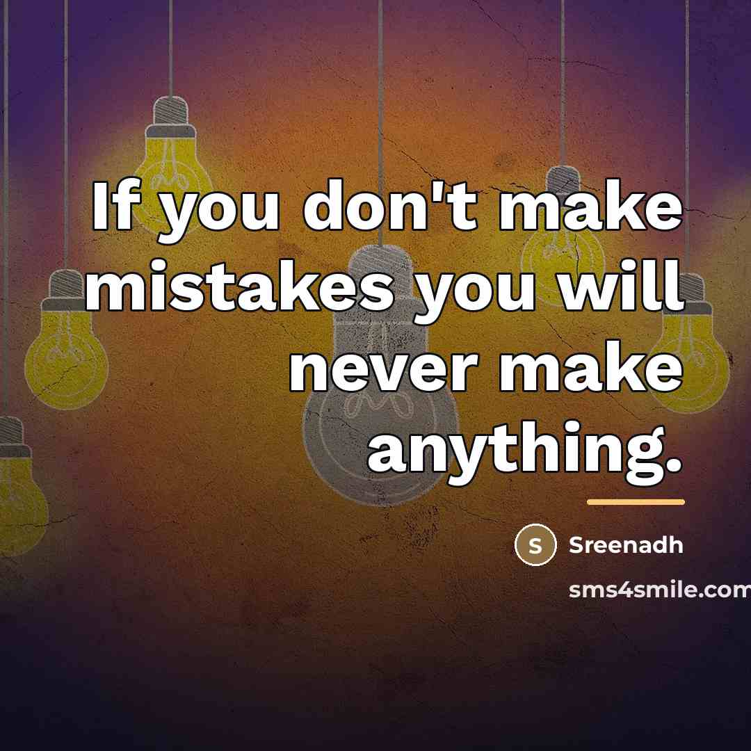 “If you don't make mistakes you will never make anything.…” quote by Sreenadh