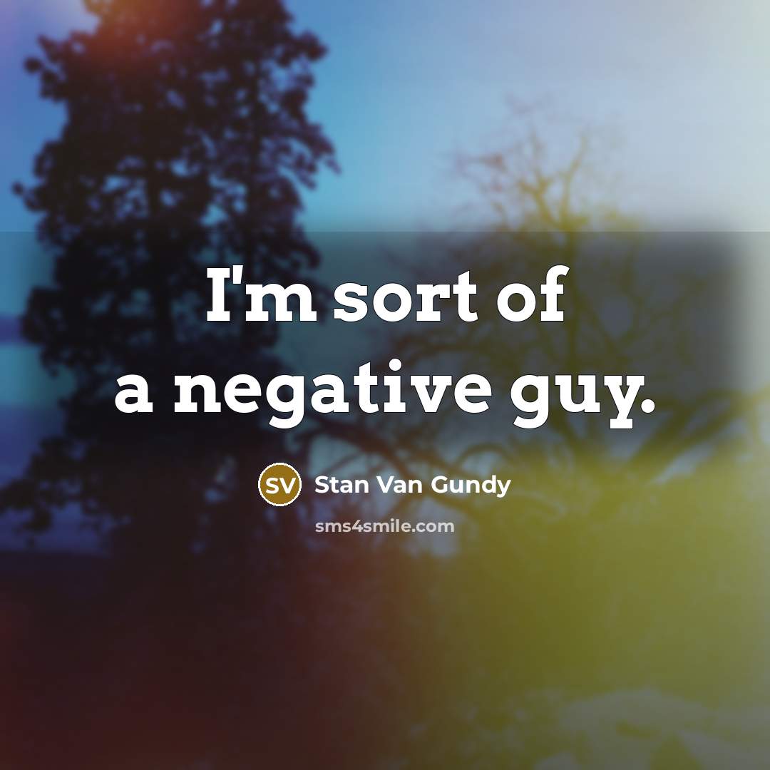 “I'm sort of a negative guy.…” quote by Stan Van Gundy