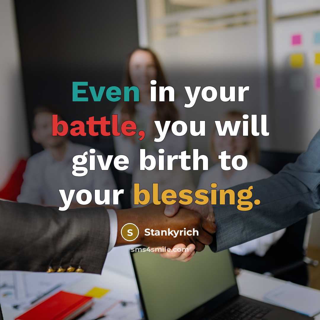 “Even in your battle, you will give birth to your blessing.” quote by Stankyrich