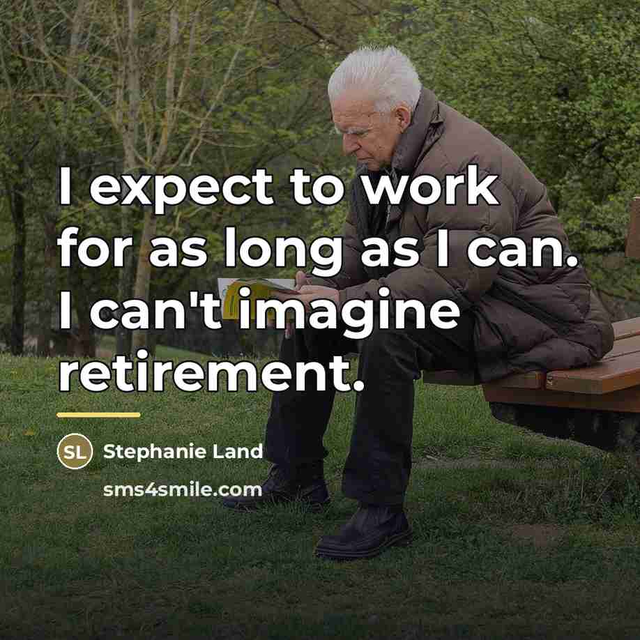 “I expect to work for as long as I can.…” quote by Stephanie Land