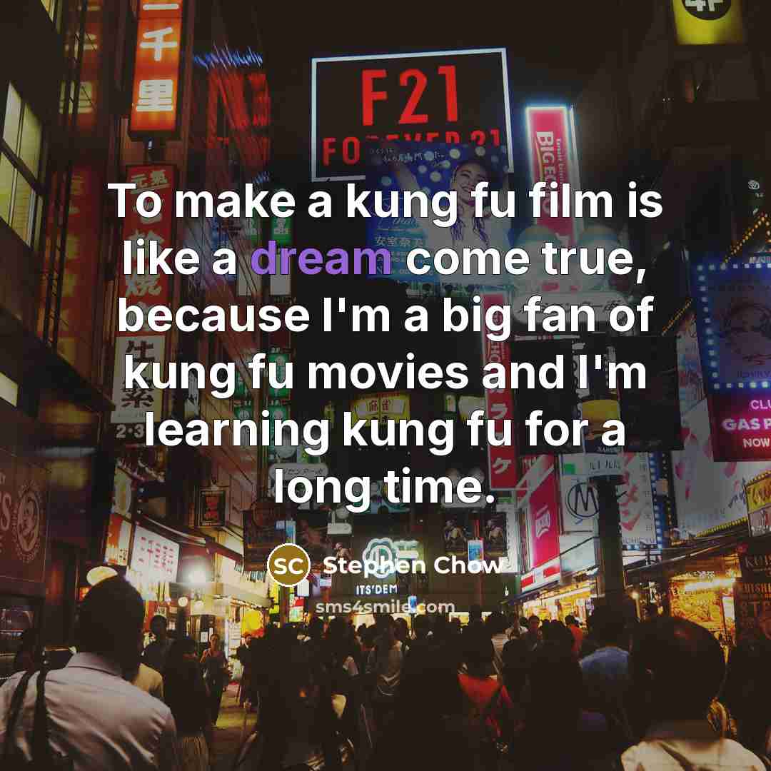 “To make a kung fu film is like a dream…” quote by Stephen Chow