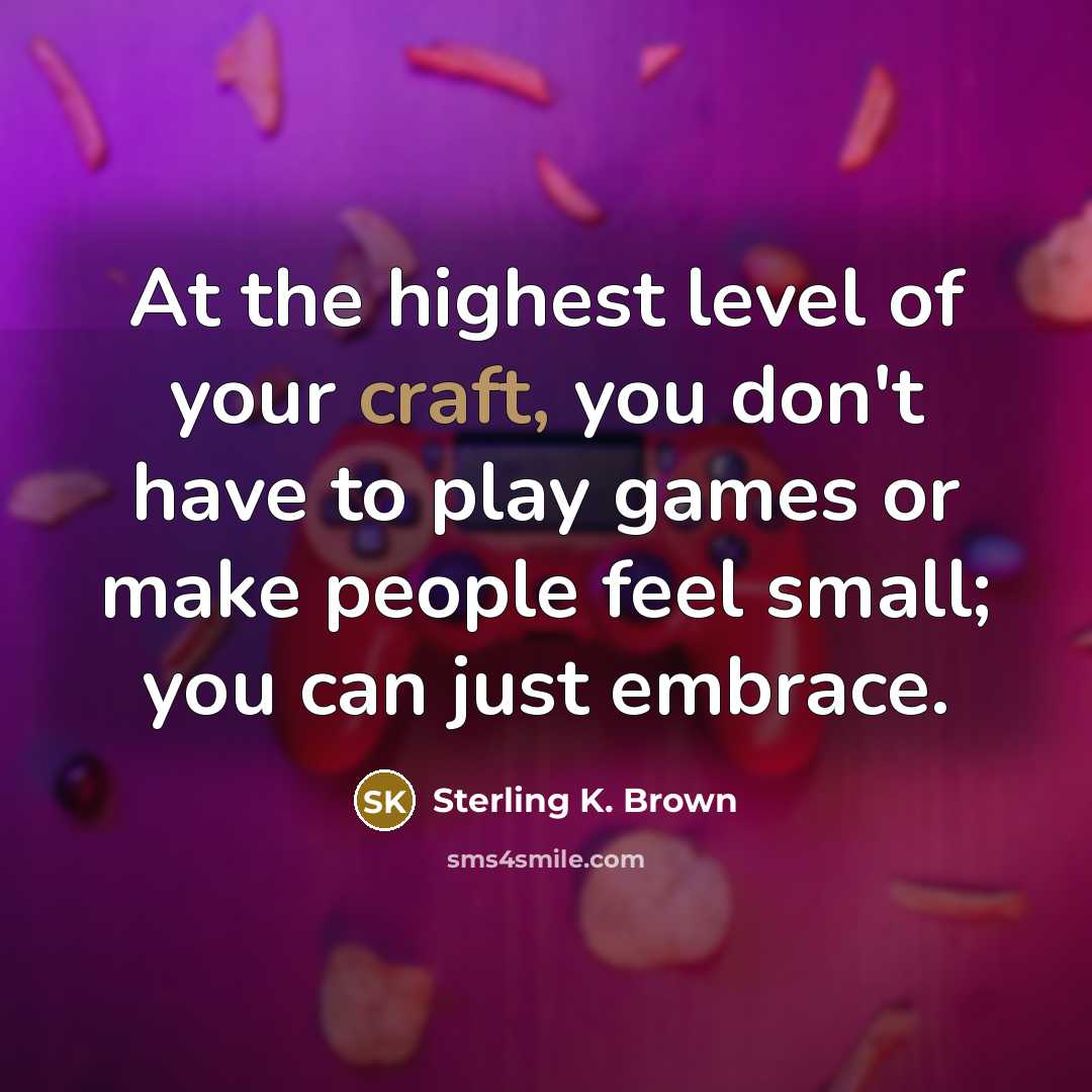 “At the highest level of your craft, you don't have…” quote by Sterling K. Brown