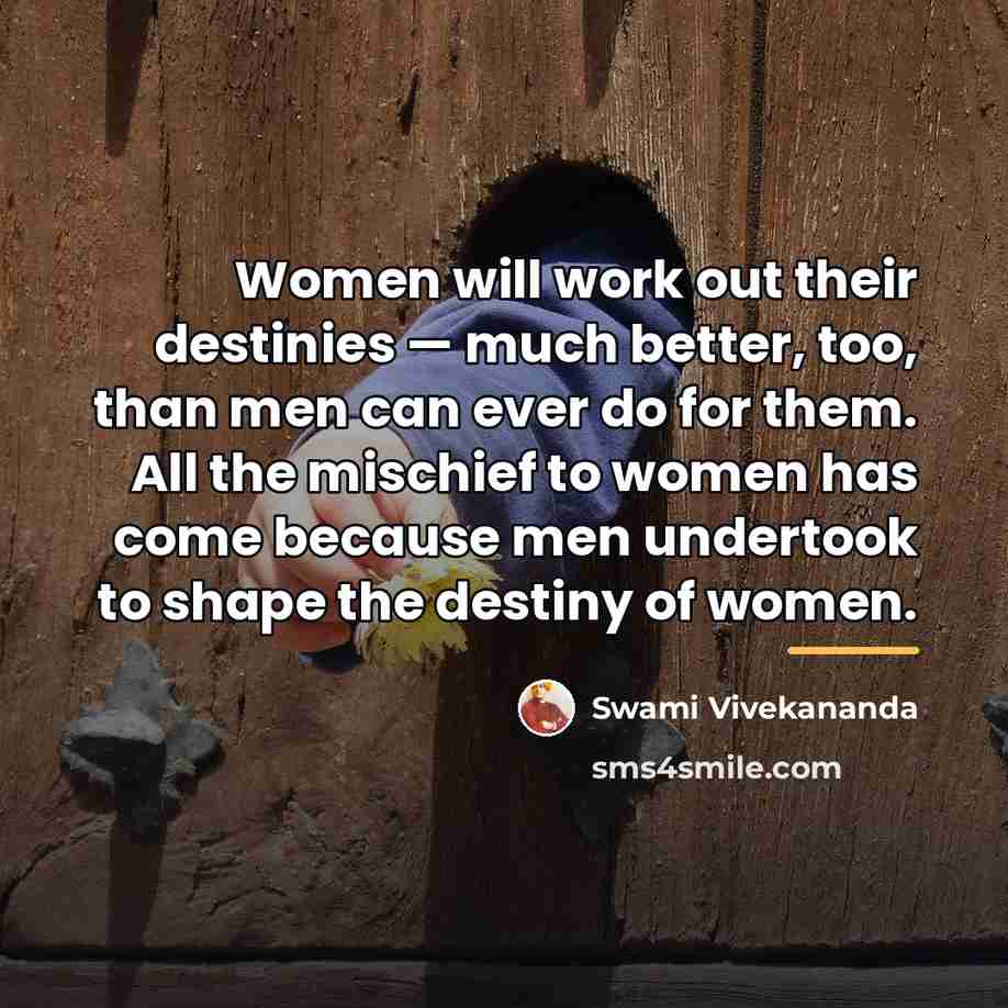 “Women will work out their destinies — much better, too,…” quote by Swami Vivekananda