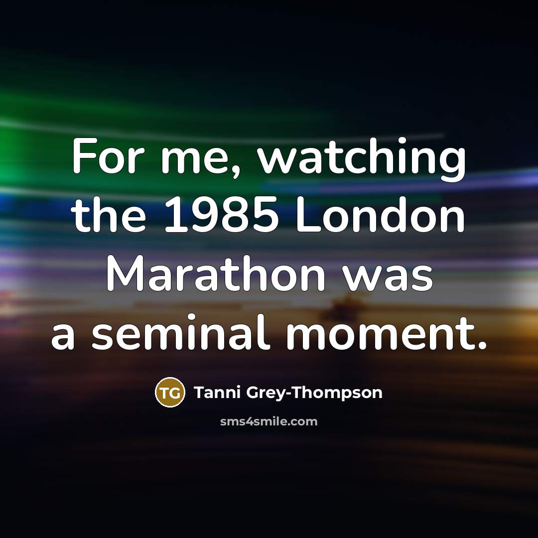 “For me, watching the 1985 London Marathon was a seminal…” quote by Tanni Grey-Thompson