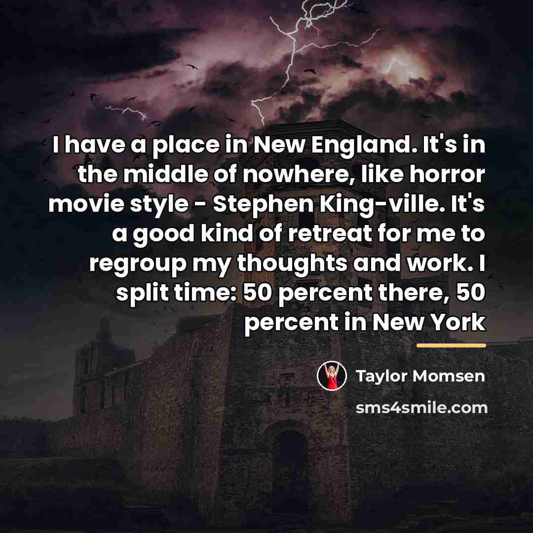 “I have a place in New England. It's in the…” quote by Taylor Momsen