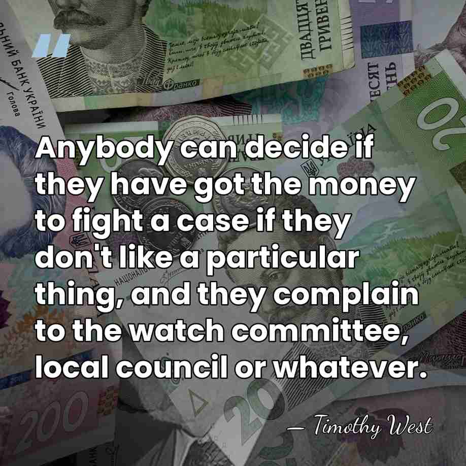 Anybody can decide if they have got the money to fight a&hellip; - Timothy West