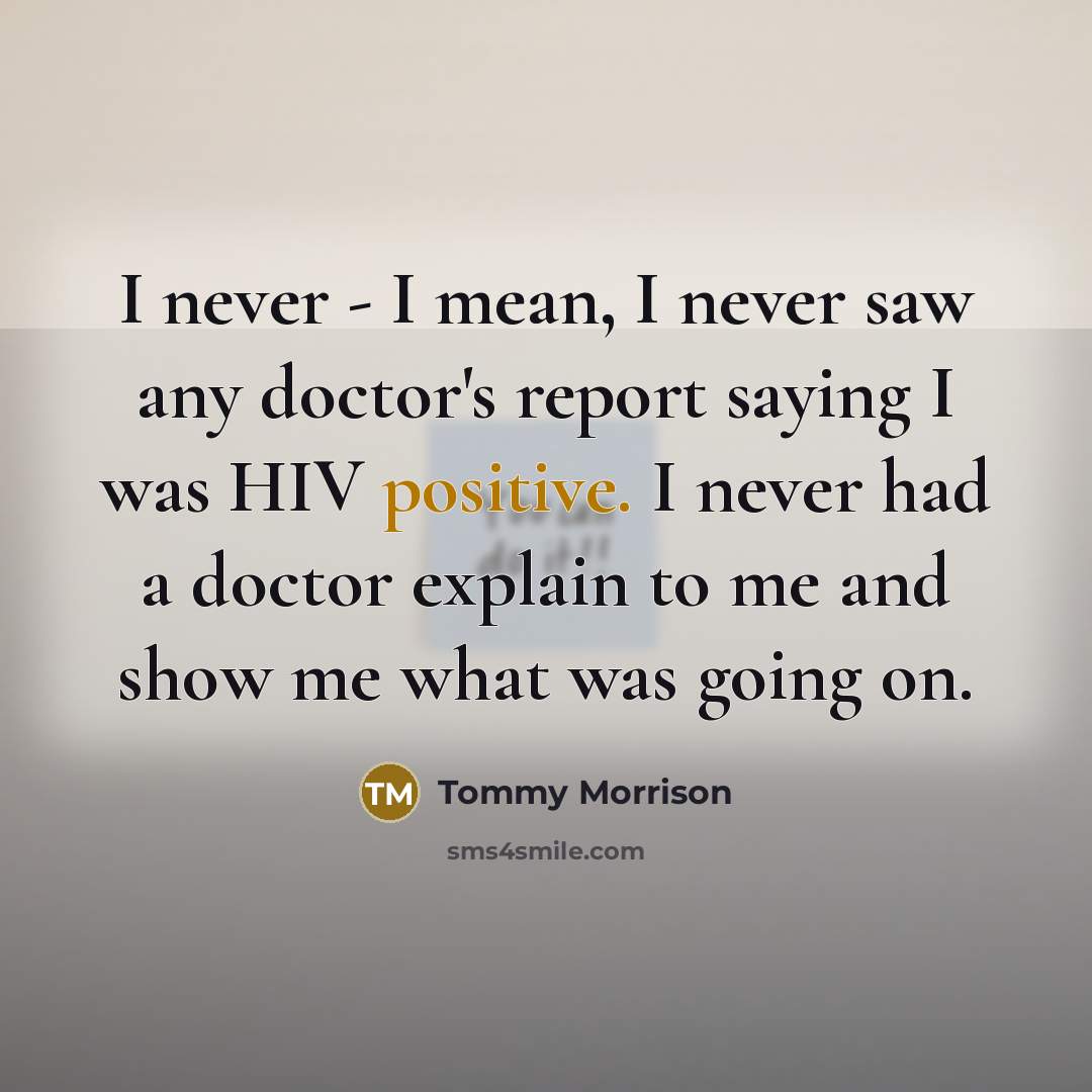 “I never - I mean, I never saw any doctor's…” quote by Tommy Morrison