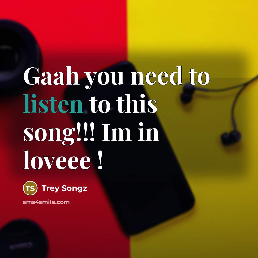 “Gaah you need to listen to this song!!! Im in…” quote by Trey Songz