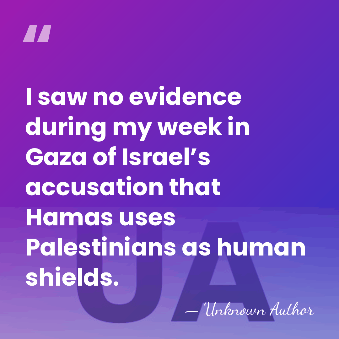 I saw no evidence during my week in Gaza of Israel’s accusation&hellip; - Unknown Author