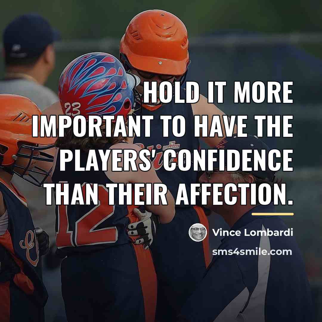 “Hold it more important to have the players' confidence than…” quote by Vince Lombardi