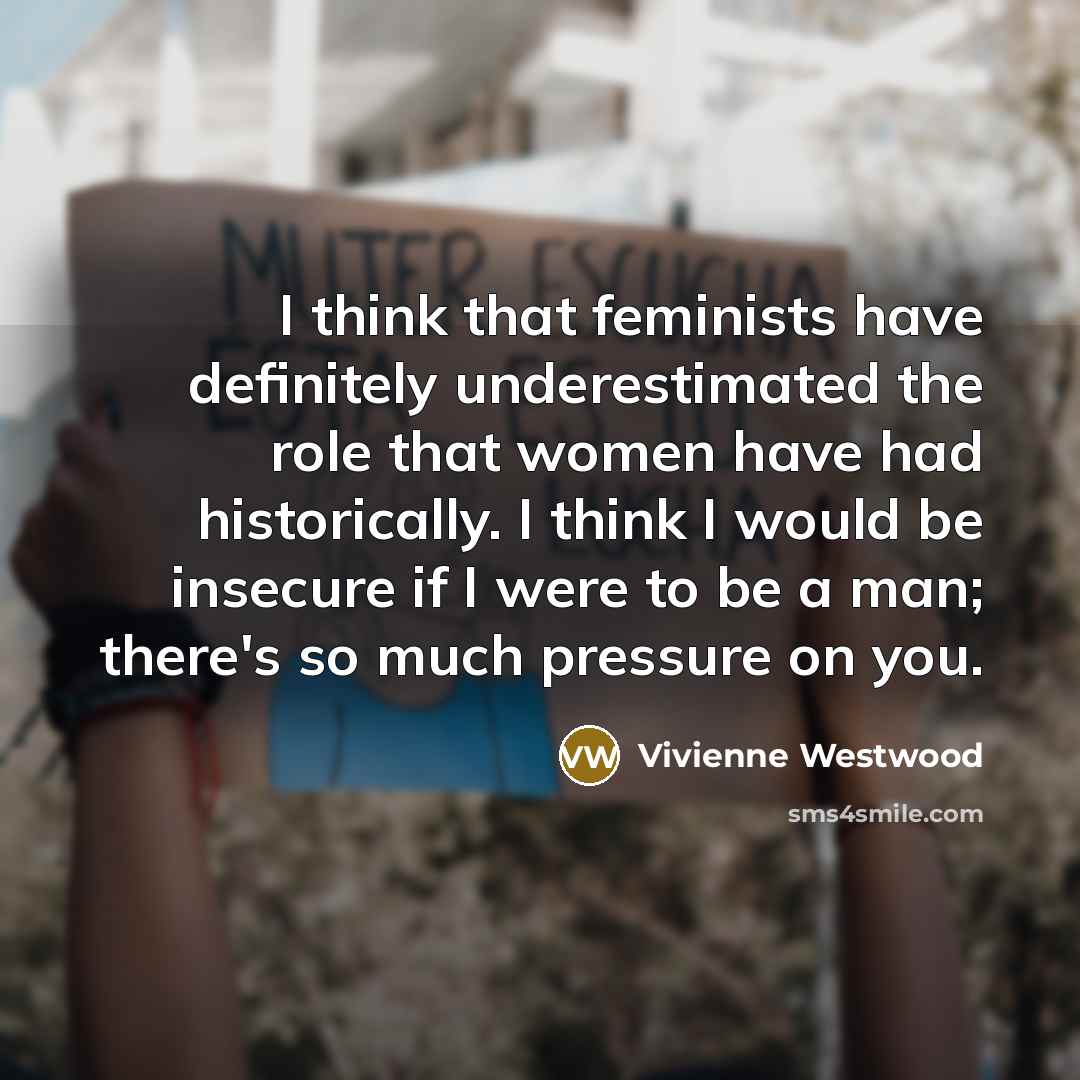 “I think that feminists have definitely underestimated the role that…” quote by Vivienne Westwood
