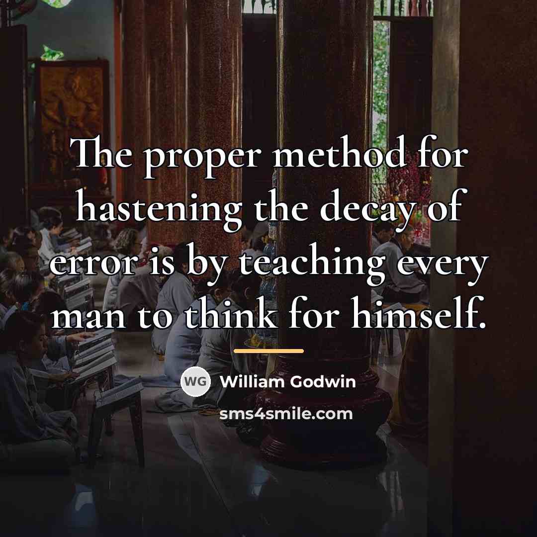 “The proper method for hastening the decay of error is…” quote by William Godwin