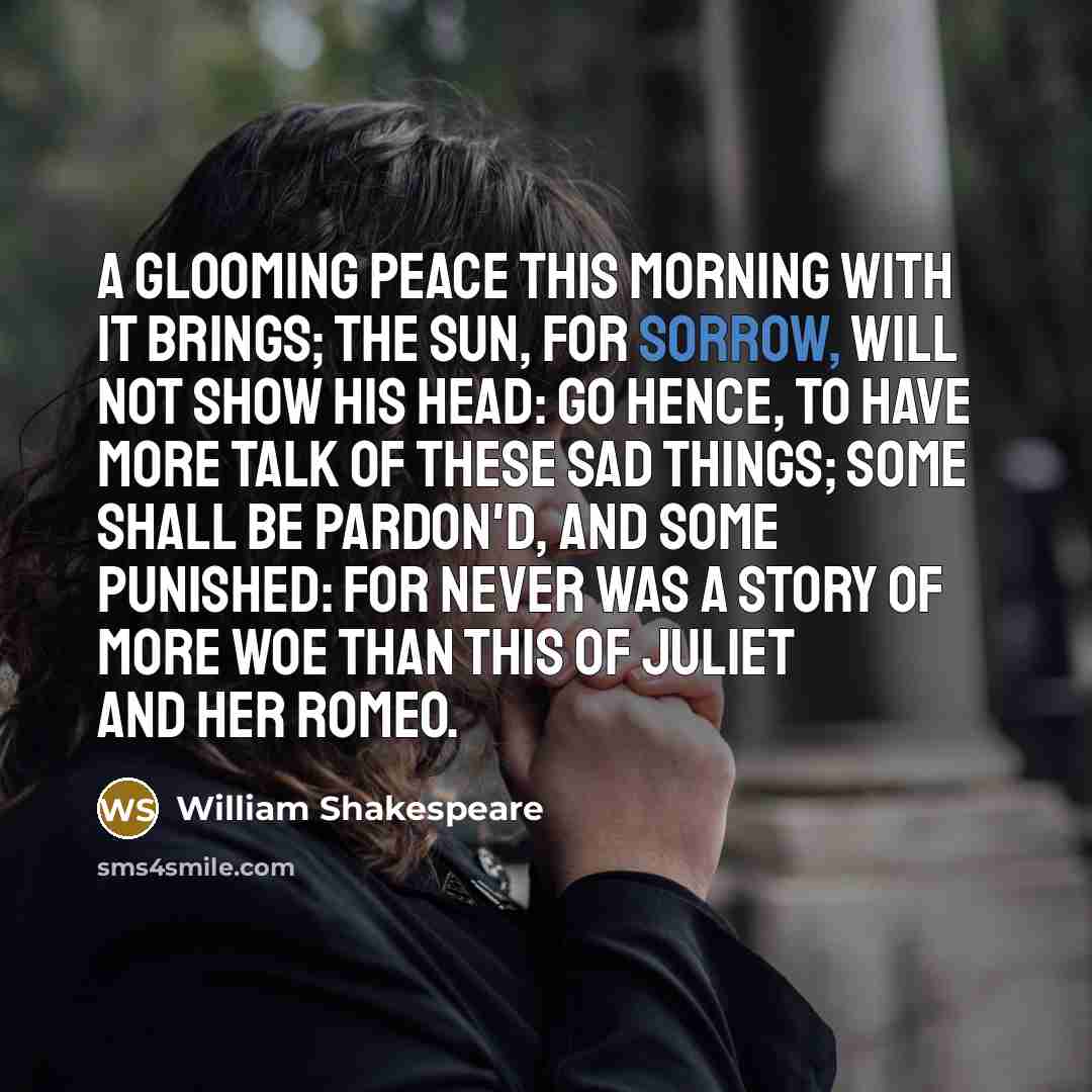 “A glooming peace this morning with it brings; The sun,…” quote by William Shakespeare