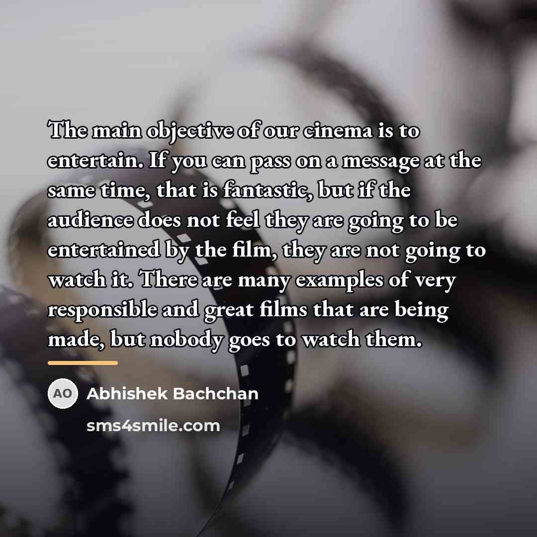 “The main objective of our cinema is to entertain. If…” quote by Abhishek Bachchan