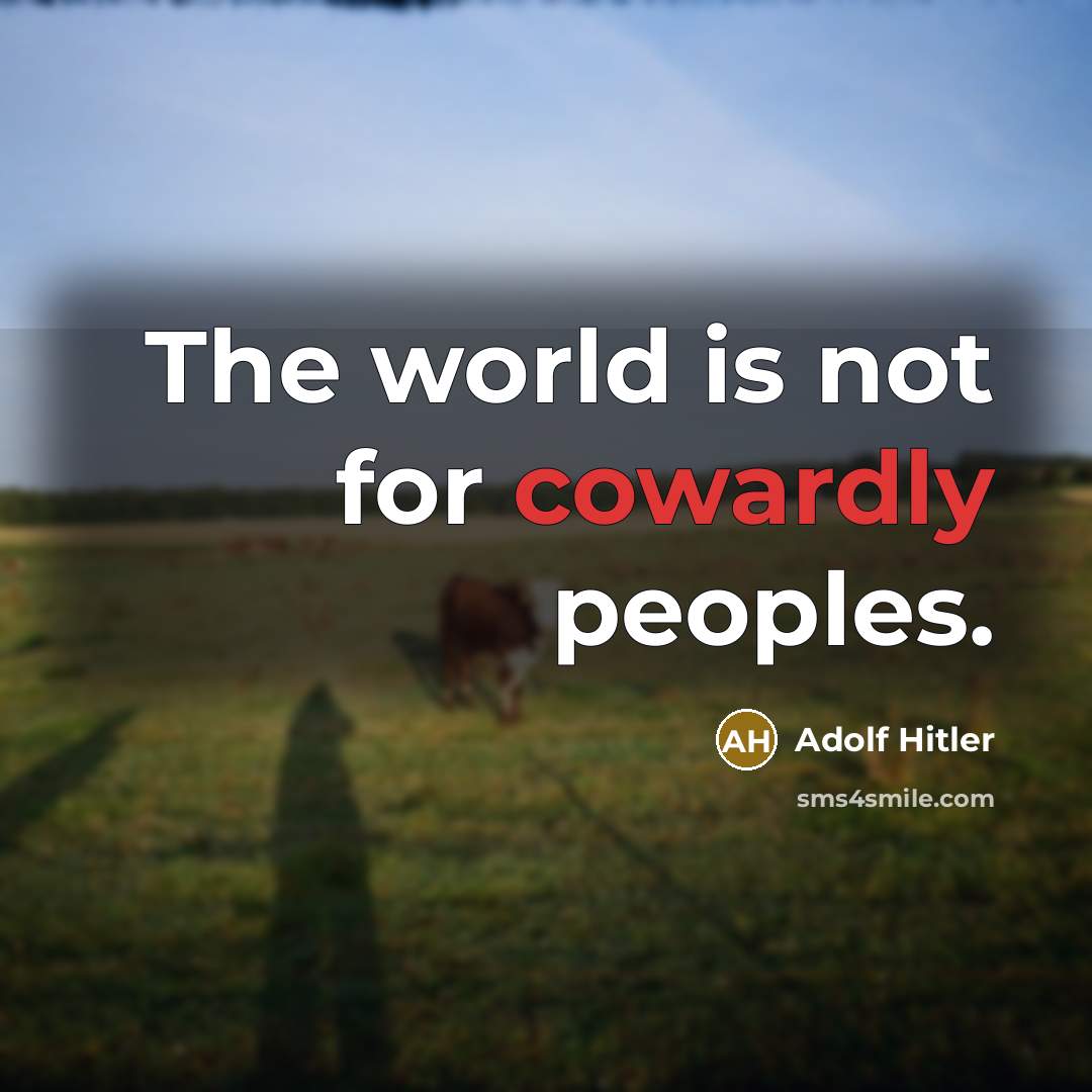 “The world is not for cowardly peoples.…” quote by Adolf Hitler