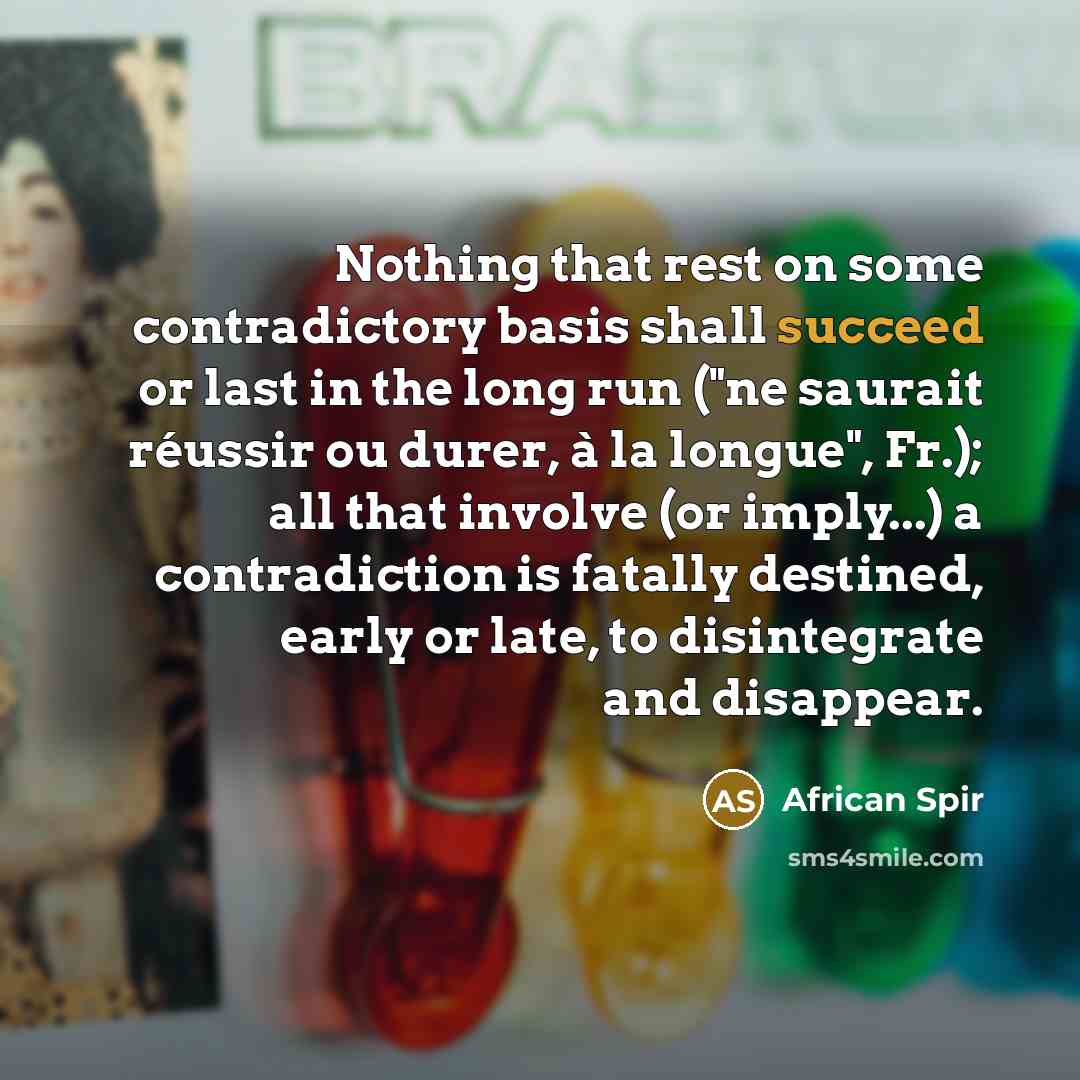 “Nothing that rest on some contradictory basis shall succeed or…” quote by African Spir
