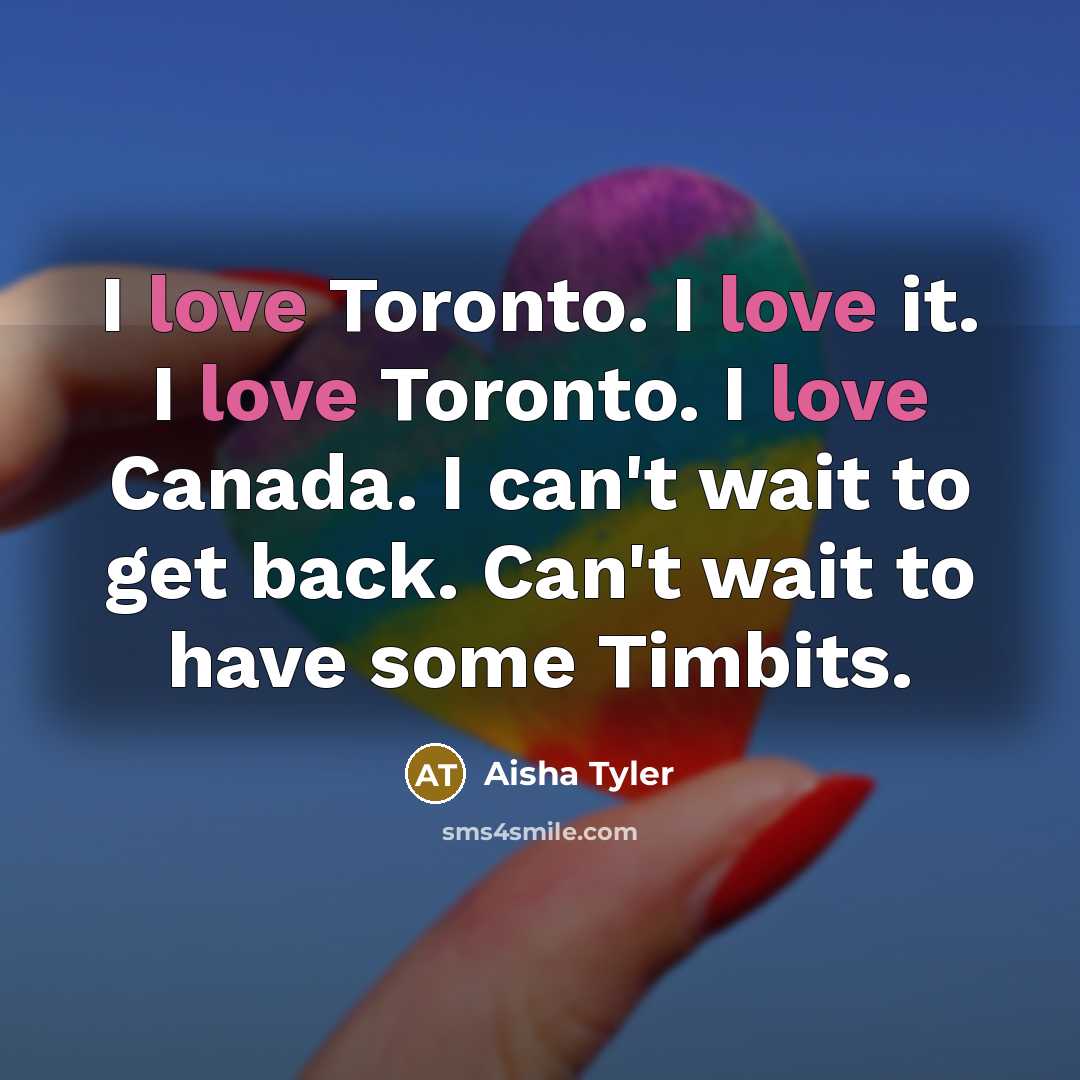 “I love Toronto. I love it. I love Toronto. I…” quote by Aisha Tyler