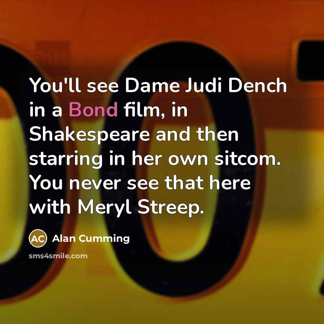 “You'll see Dame Judi Dench in a Bond film, in…” quote by Alan Cumming