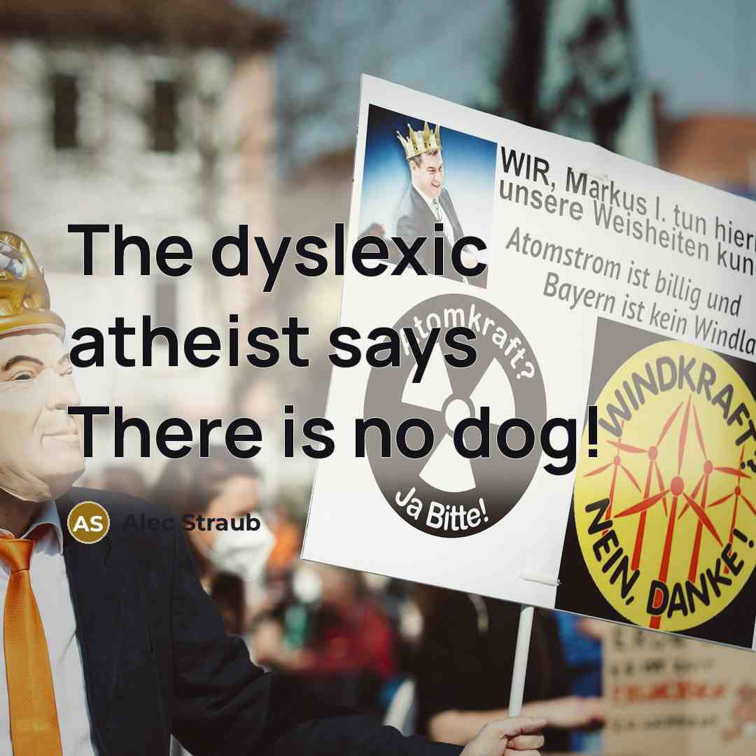 “The dyslexic atheist says There is no dog!…” quote by Alec Straub