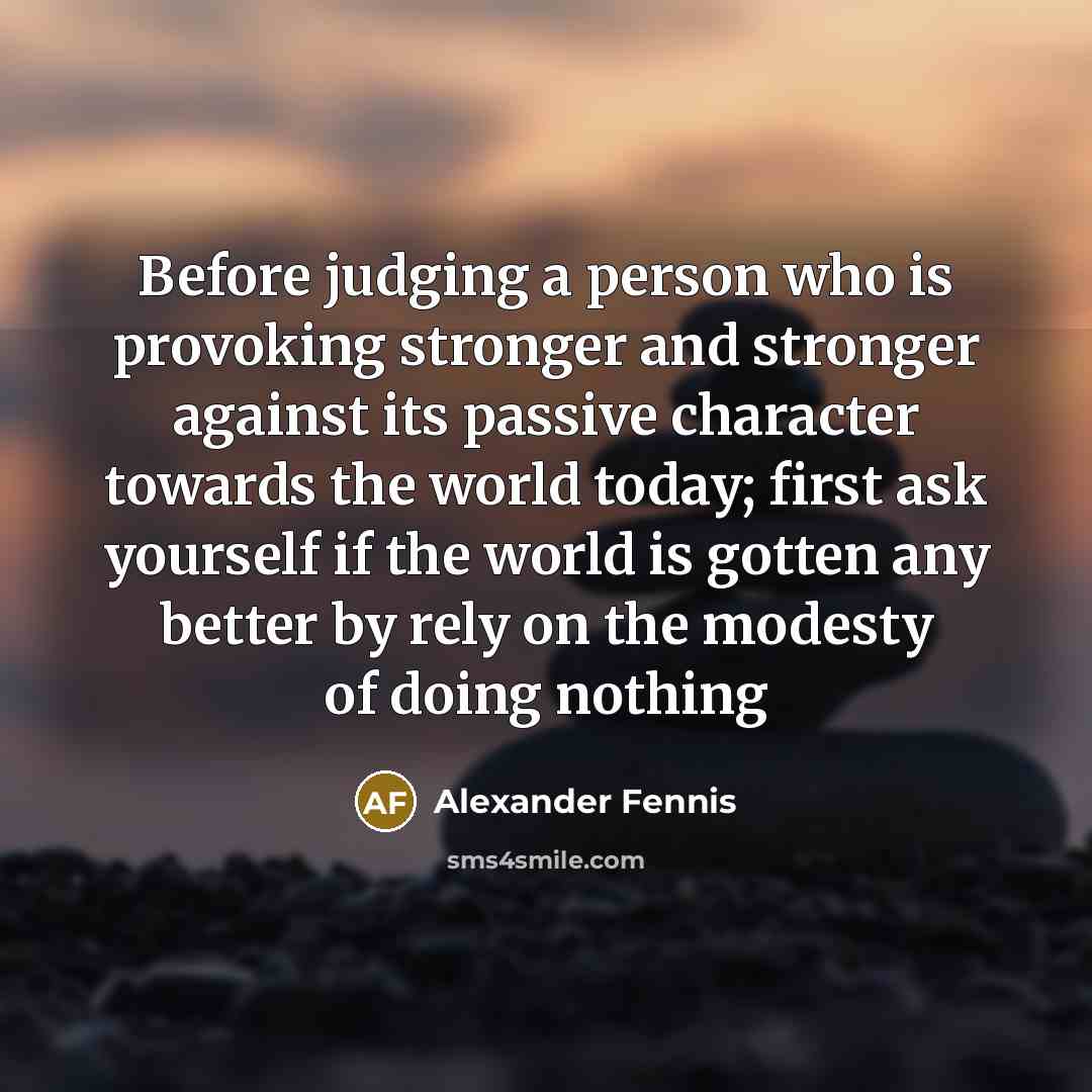 “Before judging a person who is provoking stronger and stronger…” quote by Alexander Fennis