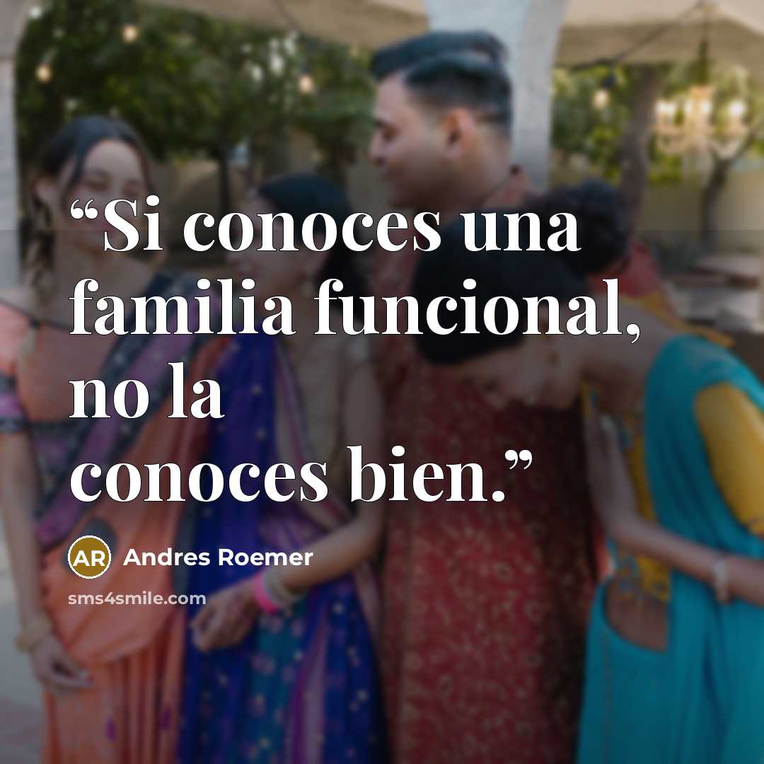 “Si conoces una familia funcional, no la conoces bien.” quote by Andres Roemer