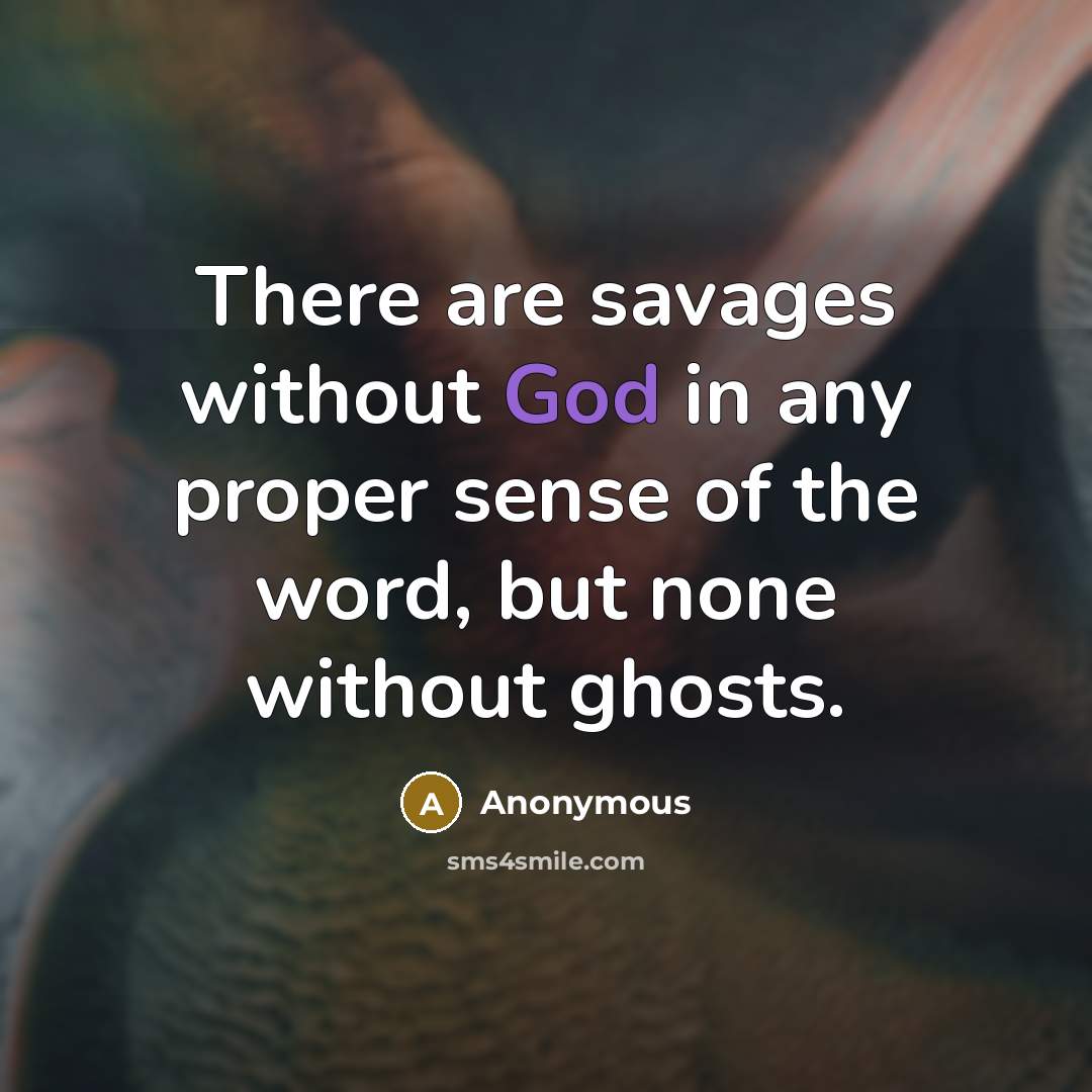 “There are savages without God in any proper sense of…” quote by Anonymous