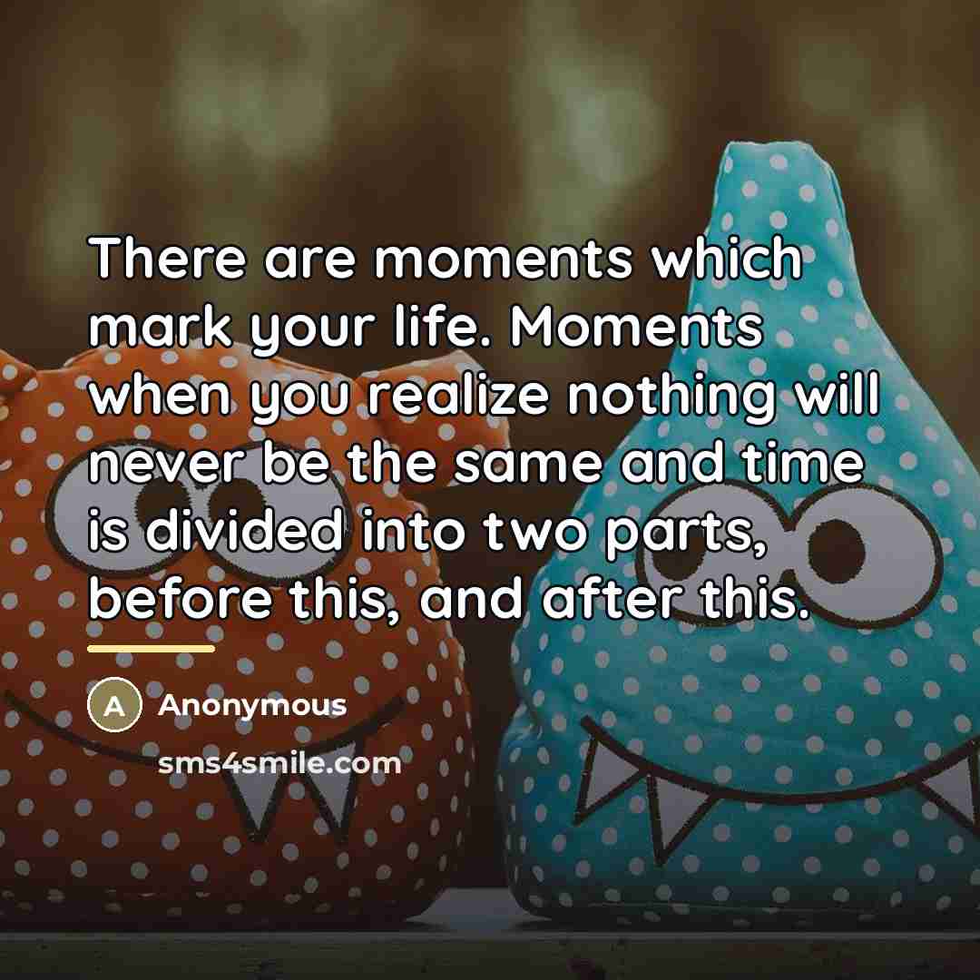 “There are moments which mark your life. Moments when you…” quote by Anonymous