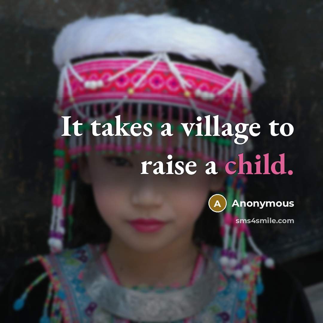 “It takes a village to raise a child.…” quote by Anonymous