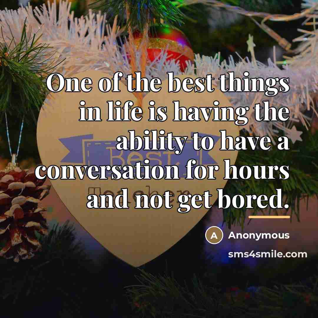“One of the best things in life is having the…” quote by Anonymous