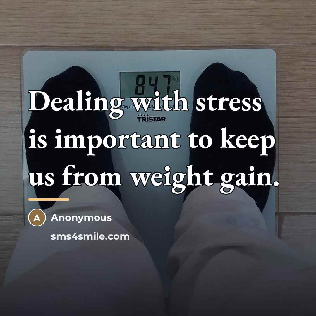 “Dealing with stress is important to keep us from weight…” quote by Anonymous