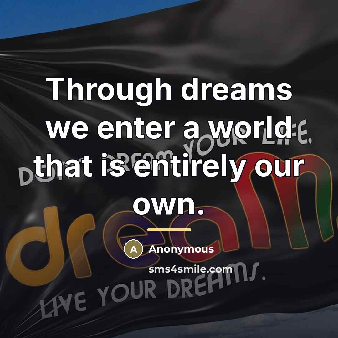 “Through dreams we enter a world that is entirely our…” quote by Anonymous